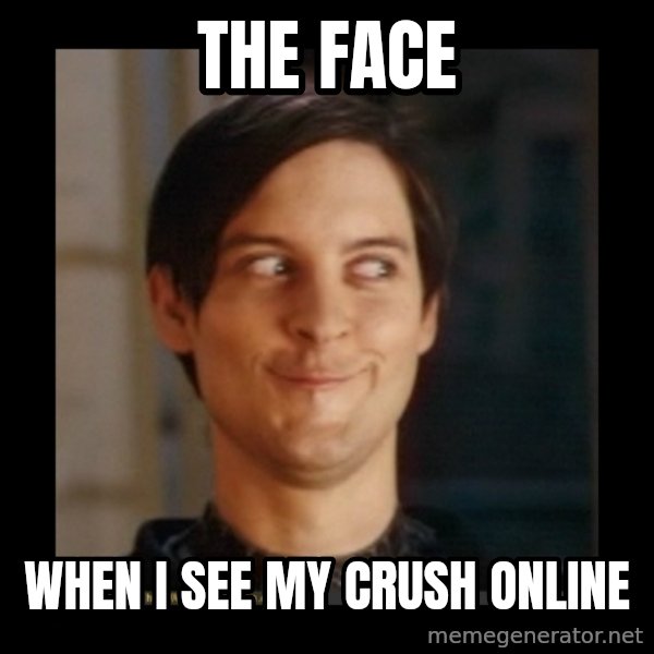 Tobey_Maguire meme: The face / when i see my crush online