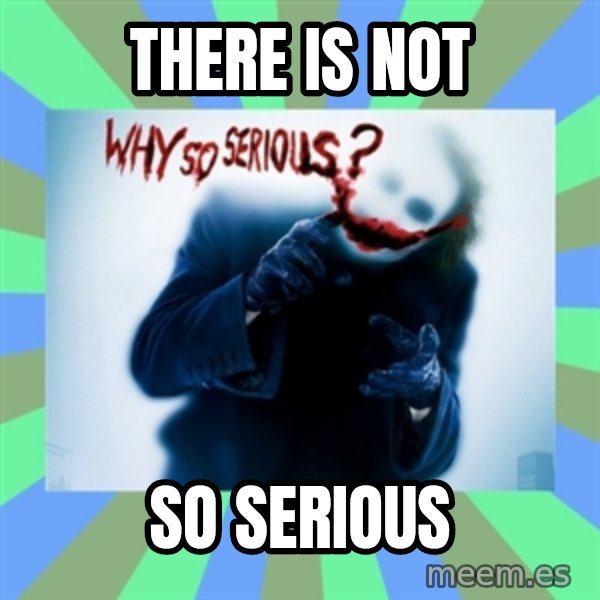 Why So Serious Meme meme: there is not / so serious