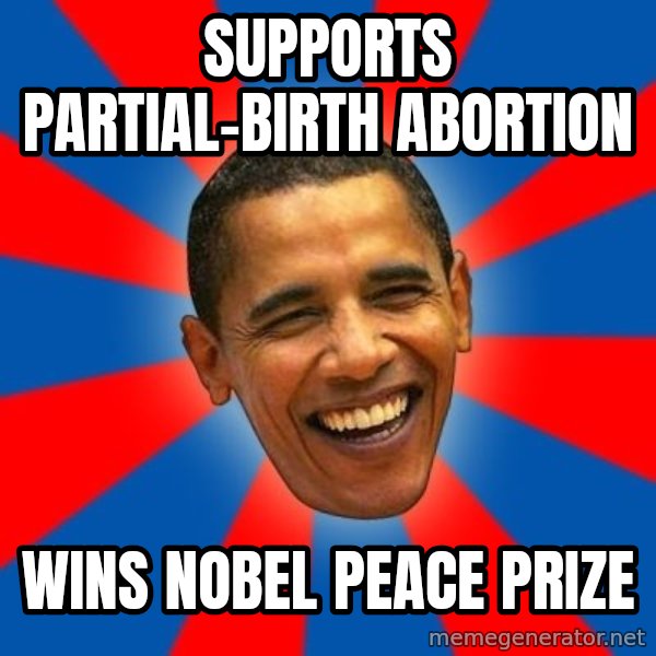 Obama meme: SUPPORTS PARTIAL-BIRTH ABORTION / WINS NOBEL PEACE PRIZE