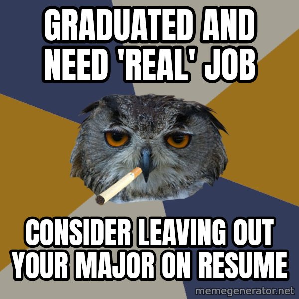 Art Student Owl meme: Graduated and need 'real' job / consider leaving out your major on resume