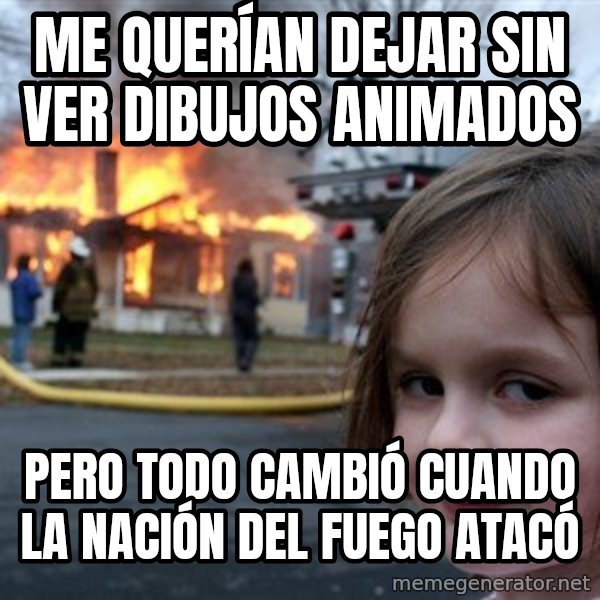 Disaster Girl meme: me querían dejar sin ver dibujos animados / pero todo cambió cuando la nación del fuego atacó
