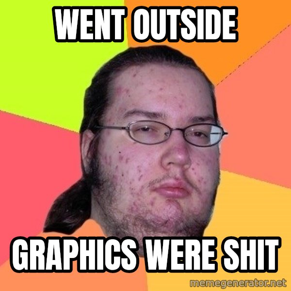 gordo granudo meme: went outside / graphics were shit