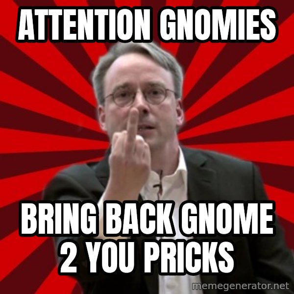 Angry Linus meme: ATTENTION GNOMIES / BRING BACK GNOME 2   You pricks