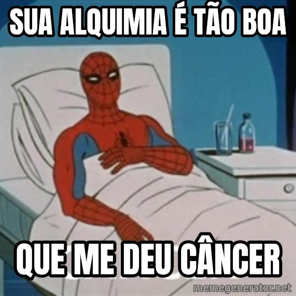 spiderman hospital meme: Sua Alquimia é tão boa / que me deu Câncer