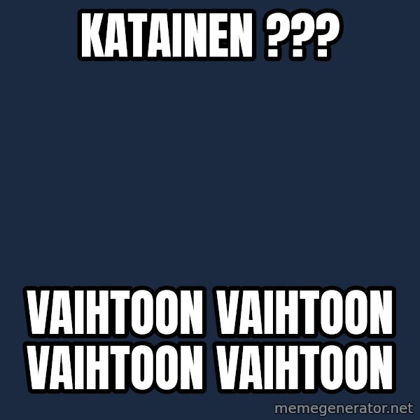 Katainen Perkele meme: katainen ??? / vaihtoon      vaihtoon     vaihtoon      vaihtoon