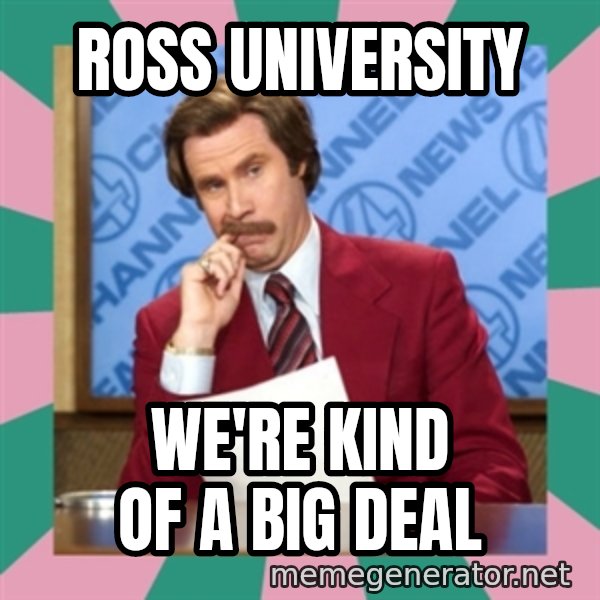 anchorman meme: ross university / we're kind of a big deal