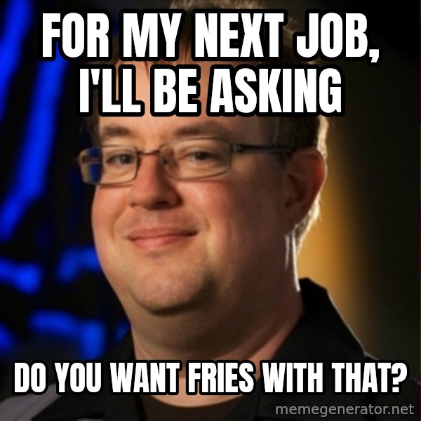Jay Wilson Diablo 3 meme: fOR MY NEXT JOB, I'LL BE ASKING / DO YOU WANT FRIES WITH THAT?