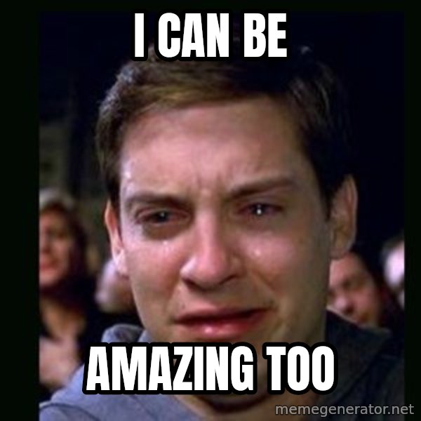 crying peter parker meme: I can be / amazing too