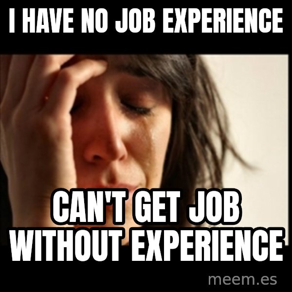 First World Problems meme: i have no job experience / can't get job without experience