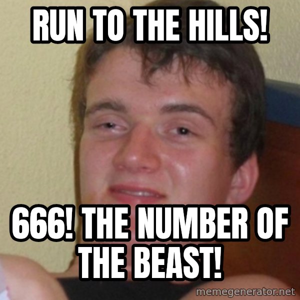Stoner Stanley meme: RUN TO THE HILLS! / 666! THE NUMBER OF THE BEAST!