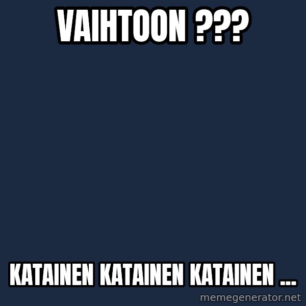 Katainen Perkele meme: vaihtoon  ??? / katainen      katainen      katainen  ...