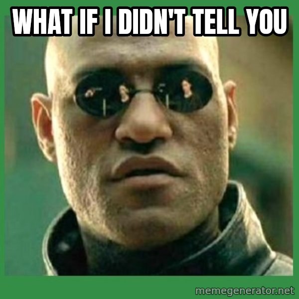 Matrix Morpheus meme: what if i didn't tell you