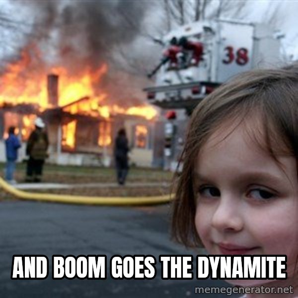 Disaster Girl meme: and boom goes the dynamite