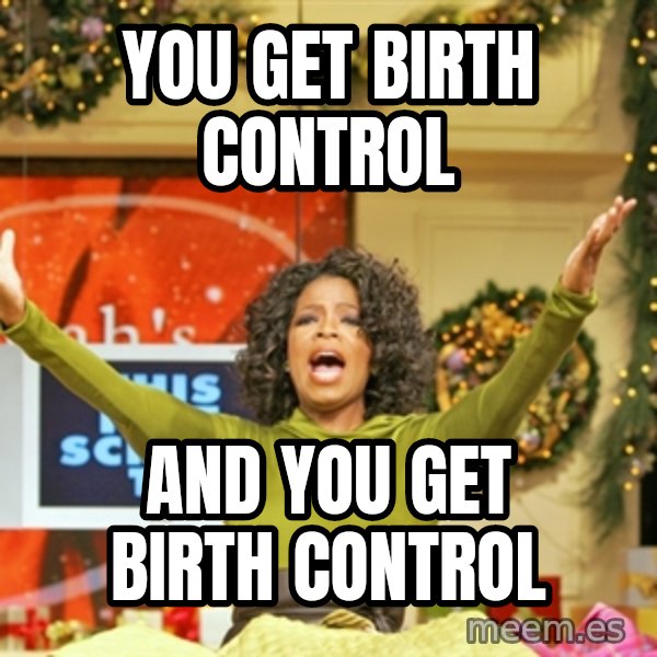 Oprah Gives Away Stuff meme: you get birth control / and you get birth control