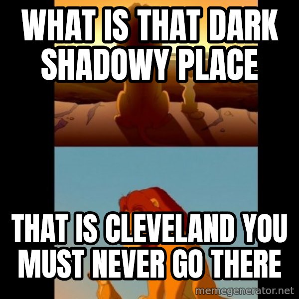 Lion King Shadowy Place meme: What is that dark shadowy place / that is cleveland you must never go there