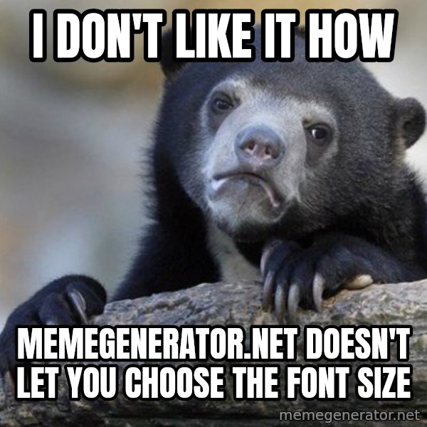 Confession Bear meme: I don't like it how / memegenerator.net doesn't let you choose the font size
