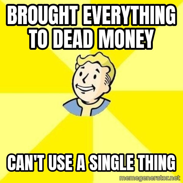 Fallout 3 meme: Brought Everything to Dead Money / Can't use a single thing