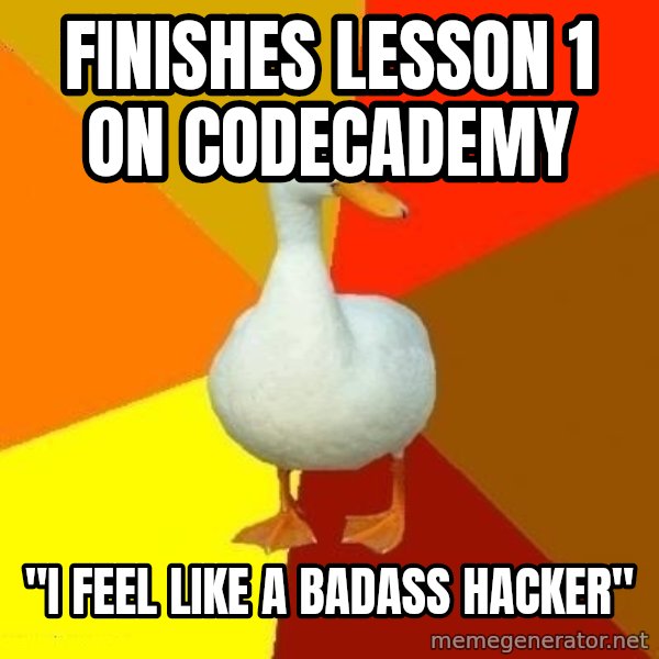Technologically Impaired Duck meme: FINISHES LESSON 1 ON CODECADEMY / "I FEEL LIKE A BADASS HACKER"