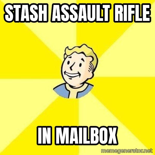 Fallout 3 meme: Stash ASSAULT Rifle / In mailbox