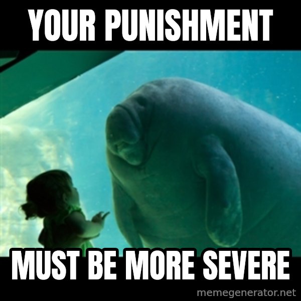 Overlord Manatee meme: Your punishment / must be more severe