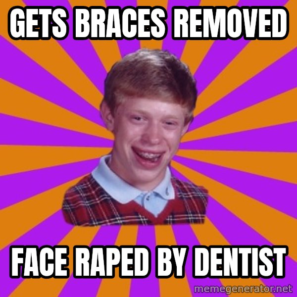 Unlucky Brian Strikes Again meme: Gets Braces removed / face raped by dentist