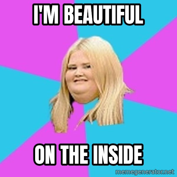Fat Girl meme: i'm beautiful / on the inside