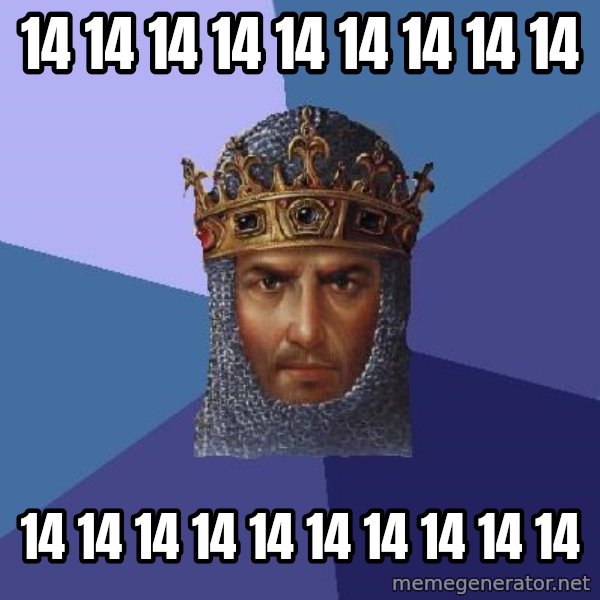 Age Of Empires meme: 14 14 14 14 14 14 14 14 14 / 14 14 14 14 14 14 14 14 14  14