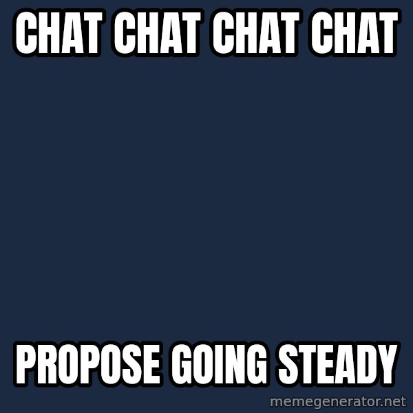 Sims meme: chat chat chat chat / propose going steady