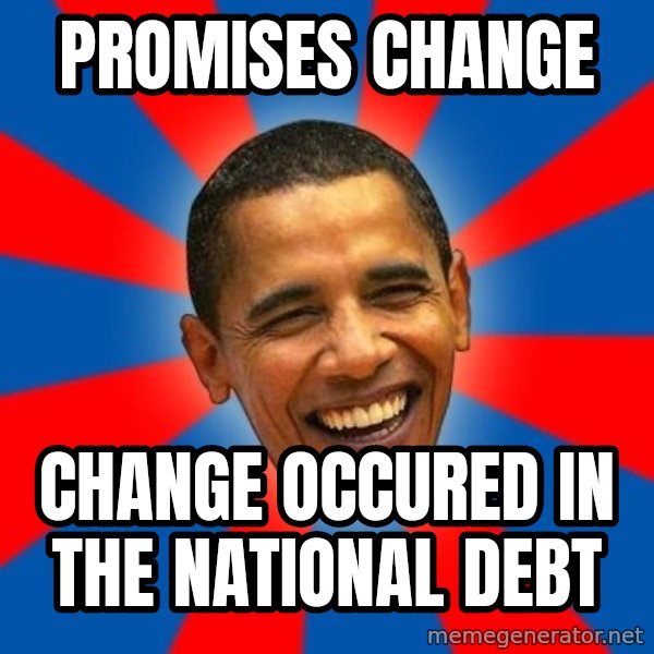 Obama meme: promises change / change occured in the national debt