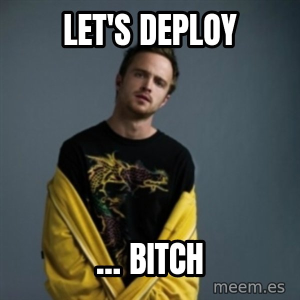 Jesse Pinkman meme: LET'S DEPLOY / ... bitch