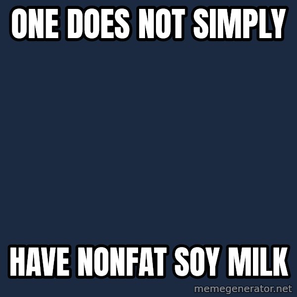Barista Boromir meme: one does not simply / have nonfat soy milk