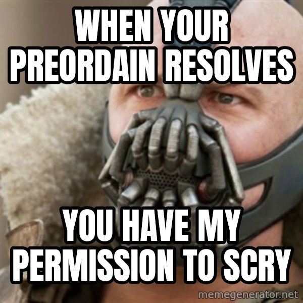Bane meme: When your preordain resolves / you have my permission to scry