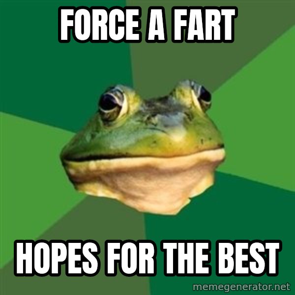 Foul Bachelor Frog meme: force a fart / hopes for the best