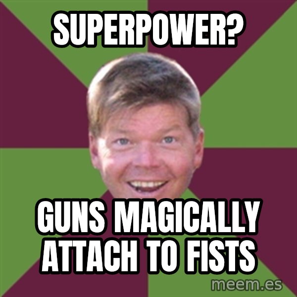 Rob Liefield meme: Superpower? / guns magically attach to fists