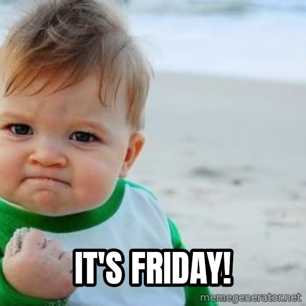 fist pump baby meme: It's Friday!
