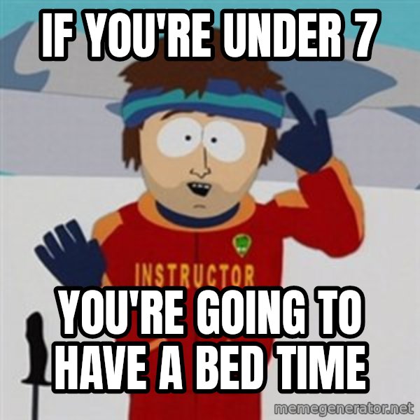 SouthPark Bad Time meme meme: if you're under 7 / you're going to have a bed time