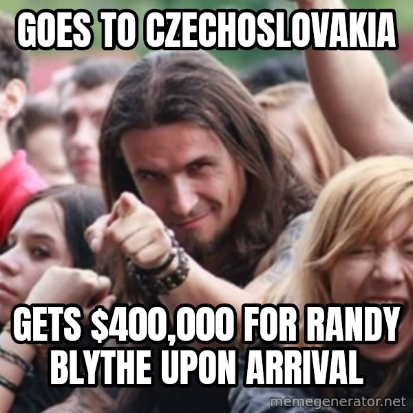 Ridiculously Photogenic Metalhead meme: goes to czechoslovakia / gets $400,000 for randy blythe upon arrival