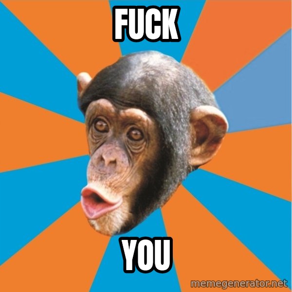 Stupid Monkey meme: fuck / you