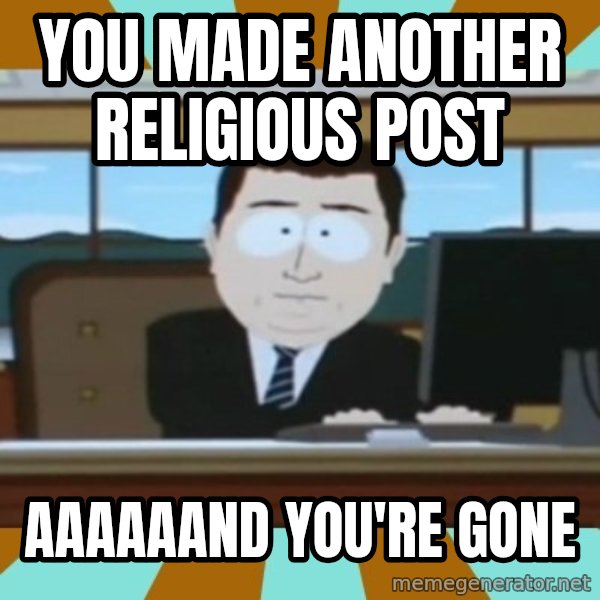 south park aand it's gone meme: You made another religious post / Aaaaaand you're gone