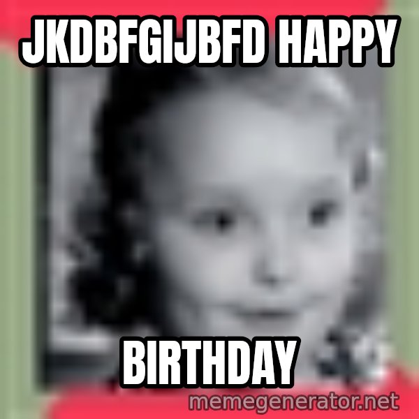 Honey Boo Boo Child meme: jkdbfgijbfd                   happy / birthday