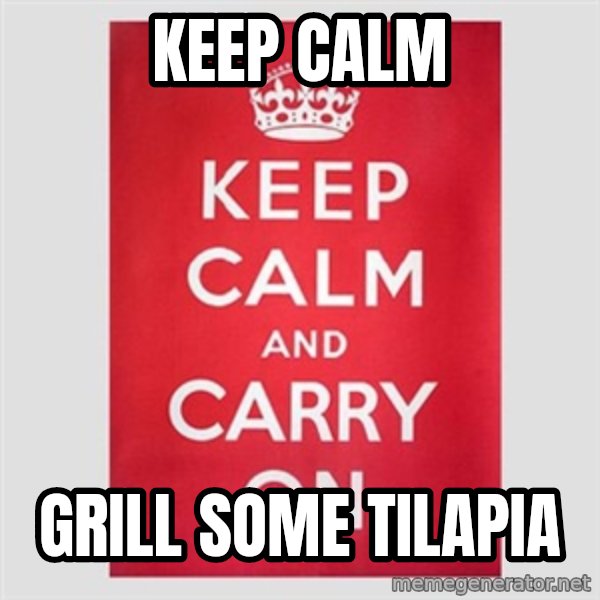 Keep Calm meme: Keep Calm / Grill some Tilapia