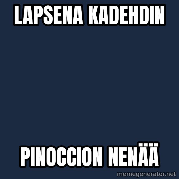 Katainen Perkele meme: Lapsena        kadehdin / Pinoccion          nenää