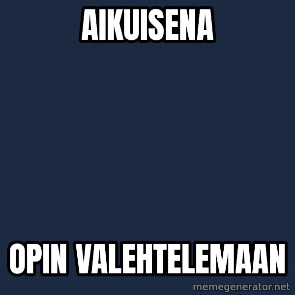 Katainen Perkele meme: Aikuisena / opin      valehtelemaan