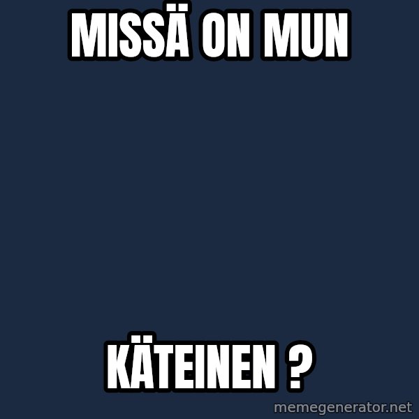 Katainen Perkele meme: Missä      on        mun / Käteinen ?