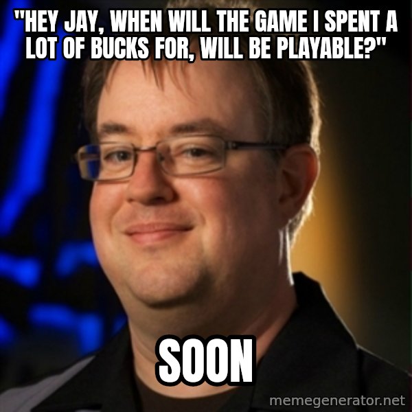 Jay Wilson Diablo 3 meme: "hey jay, when will the game i spent a lot of bucks for, will be playable?" / soon