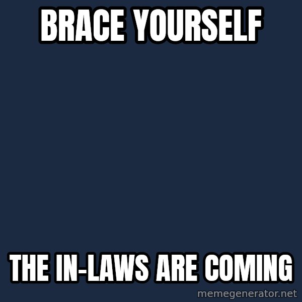 Winter is Coming meme: Brace yourself / the in-laws are coming
