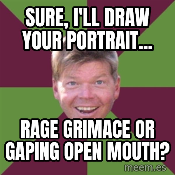 Rob Liefield meme: Sure, I'll draw your portrait... / Rage Grimace or Gaping Open Mouth?