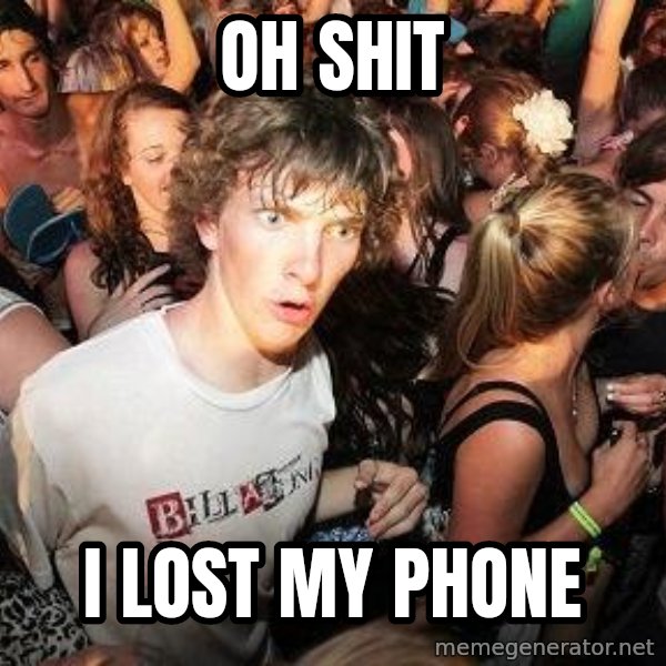 Sudden Realization Ralph meme: oh shit / i lost my phone