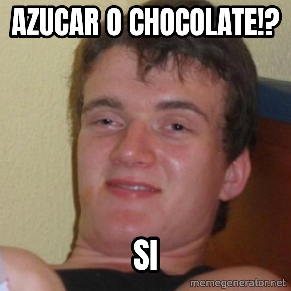 Stoner Stanley meme: AZUCAR O CHOCOLATE!? / sI
