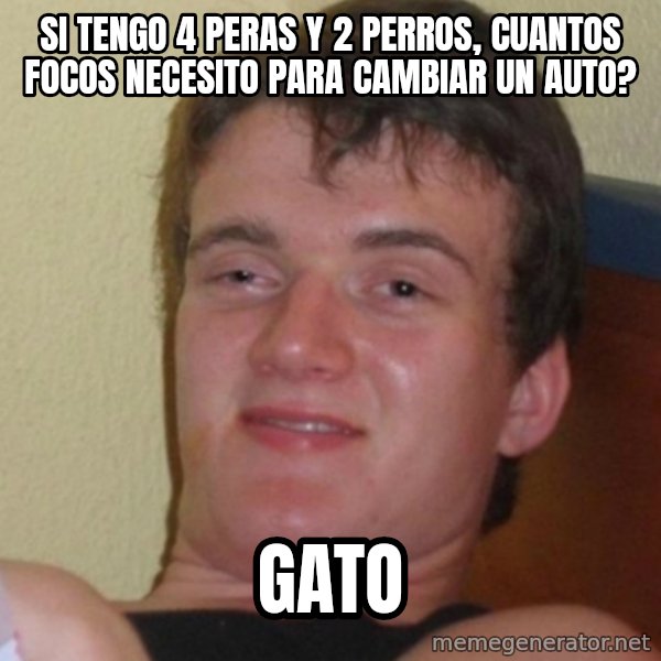 Stoner Stanley meme: si tengo 4 peras y 2 perros, cuantos focos necesito para cambiar un auto? / gato